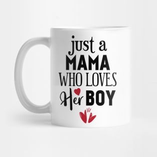 Just a mama who loves her boy Mug